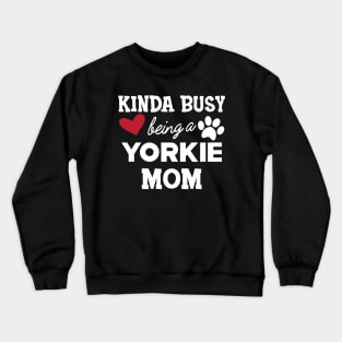 Yorkie Dog - Kinda busy being a yorkie mom Crewneck Sweatshirt